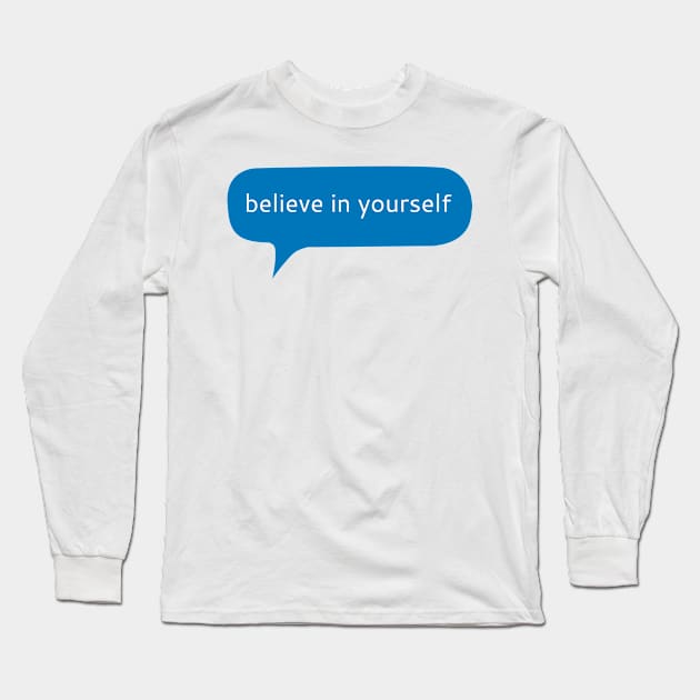 Believe in yourself Long Sleeve T-Shirt by WordFandom